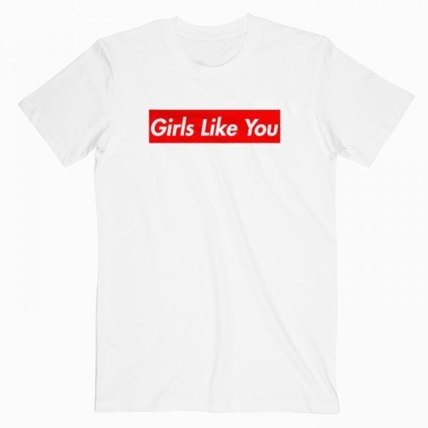 Maroon 5 Girls Like You T Shirt