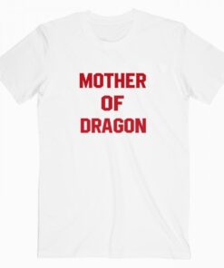 Mother Of Dragon T Shirt