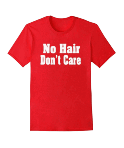 No Hair Don't Care T Shirt