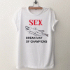 Sex Breakfast Of Champions New Graphic T Shirt