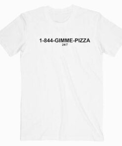 1-844 Gimme Pizza T Shirt