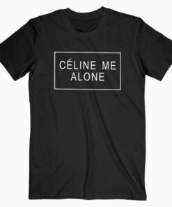 Celine Me Alone T Shirt
