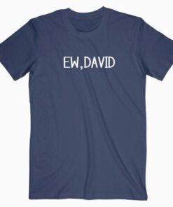 Ew, David Quotes T Shirt
