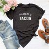You Had Me at Tacos T Shirt