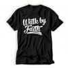 Walk-by-Faith-T-Shirt-For-Women-And-Men-S-3XL