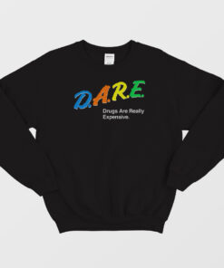 Drugs Are Really Expensive Sweatshirt